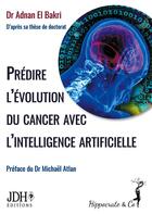 Couverture du livre « Prédire l'évolution du cancer avec l'intelligence artificielle » de Adnan El Bakri aux éditions Jdh