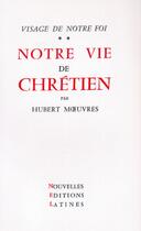 Couverture du livre « Visage de notre foi t.2 ; notre vie de chrétien » de Hubert Moeuvres aux éditions Nel