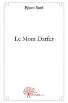 Couverture du livre « Le mont darfer » de Ejiom Suel aux éditions Edilivre