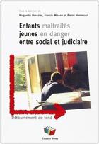 Couverture du livre « Enfants maltraités ; jeunes en danger ; entre social et judiciaire » de Muguette Poncelet aux éditions Couleur Livres