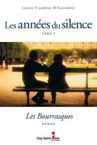 Couverture du livre « Les années du silence Tome 5 : les bourrasques » de Louise Tremblay D'Essiambre aux éditions Guy Saint-jean Editeur