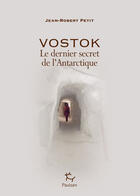 Couverture du livre « Vostok, le dernier secret de l'Antarctique » de Jean-Robert Petit aux éditions Paulsen