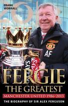 Couverture du livre « Fergie: The Greatest - The Biography of Sir Alex Ferguson » de Worrall Frank aux éditions Blake John Digital