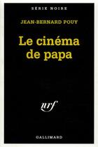 Couverture du livre « Le cinéma de papa » de Jean-Bernard Pouy aux éditions Gallimard
