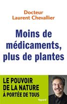 Couverture du livre « Moins de médicaments, plus de plantes » de Laurent Chevallier aux éditions Fayard