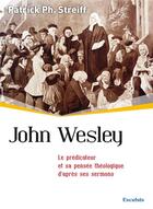Couverture du livre « John Wesley ; le prédicateur et sa pensée théologique d'après ses sermons » de Patrick Streiff aux éditions Excelsis