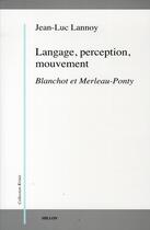 Couverture du livre « Langage, perception, mouvement ; Blanchot et Merleau-Ponty » de Jean-Luc Lannoy aux éditions Millon