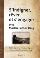 Couverture du livre « S'indigner, rêver et s'engager avec Martin Luther King ; de l'indignation à l'action digne » de Jean-Claude Girondin aux éditions Agape