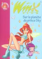 Couverture du livre « Winx Club t.11 ; sur la planète du prince Sky » de Sophie Marvaud aux éditions Hachette Jeunesse