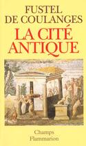 Couverture du livre « Cite antique (la) » de Fustel De Coulanges aux éditions Flammarion