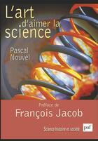 Couverture du livre « L'art d'aimer la science » de Pascal Nouvel aux éditions Puf