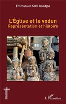 Couverture du livre « L'église et le vodun : représentation et histoire » de Emmanuel Koffi Gnadjro aux éditions L'harmattan