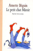 Couverture du livre « Le petit chat miroir » de Annette Beguin aux éditions Ecole Des Loisirs
