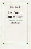 Couverture du livre « Le temoin auriculaire » de Elias Canetti aux éditions Albin Michel