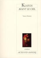 Couverture du livre « Klatch avant le ciel » de Nancy Huston aux éditions Actes Sud