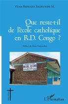 Couverture du livre « Que reste-t-il de l'école catholique en RD Congo ? » de Victor Biduaya Badiunde M. aux éditions L'harmattan