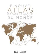 Couverture du livre « Le nouvel atlas géographique du monde (2e édition) » de  aux éditions Glenat