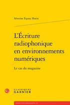 Couverture du livre « L'écriture radiophonique en environnements numériques : le cas du magazine » de Severine Equoy-Hutin aux éditions Classiques Garnier