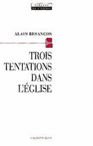 Couverture du livre « Trois tentations dans l'Eglise » de Alain Besancon aux éditions Calmann-levy