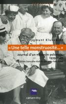Couverture du livre « Une telle monstruosité ; journal d'un médecin polonais, 1939-1947 » de Zygmunt Klukowski aux éditions Calmann-levy