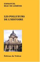 Couverture du livre « Les pollueurs de l'histoire » de Emmanuel Beau De Loménie aux éditions Trident