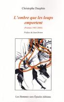 Couverture du livre « L'OMBRE QUE LES LOUPS EMPORTENT (POEMES 1985-2000) » de Christophe Dauphin aux éditions Hommes Sans Epaules