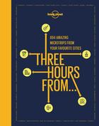 Couverture du livre « Three hours from (édition 2019) » de Collectif Lonely Planet aux éditions Lonely Planet France