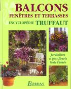 Couverture du livre « Balcons Fenetres Et Terrasses : Jardinieres Et Pots Fleuris Toute L'Annee » de Truffaut aux éditions Bordas