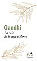 Couverture du livre « La voie de la non-violence » de Mahatma Gandhi aux éditions Folio