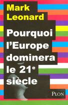 Couverture du livre « Pourquoi l'europe dominera le xxie siecle » de Mark Leonard aux éditions Plon