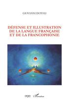 Couverture du livre « Défense et illustration de la langue francaise et de la francophonie » de Giovanni Dotoli aux éditions L'harmattan