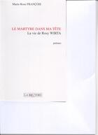 Couverture du livre « Le martyre dans ma tête ; la vie de rosy wirta » de Rose-Marie Francois aux éditions La Bruyere