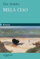 Couverture du livre « Bella ciao » de Eric Holder aux éditions Feryane