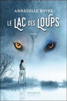 Couverture du livre « Le lac des loups » de Annabelle Boyer aux éditions Beliveau