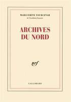 Couverture du livre « Archives du nord » de Marguerite Yourcenar aux éditions Gallimard