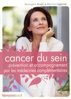 Couverture du livre « Cancer du sein ; prévention et accompagnement par les médecines complémentaires » de Berengere Arnal et Martine Laganier aux éditions Organisation