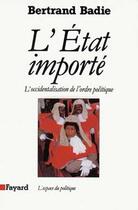 Couverture du livre « L'Etat importé ; l'occidentalisation de l'ordre politique » de Bertrand Badie aux éditions Fayard