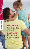 Couverture du livre « Un père tant attendu ; un secret à préserver » de Silver James et Kat Cantrell aux éditions Harlequin
