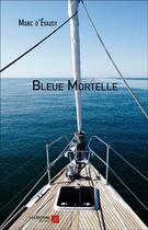 Couverture du livre « Bleue mortelle » de Marc D' Evausy aux éditions Editions Du Net