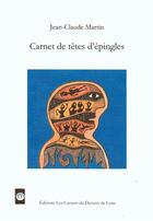 Couverture du livre « Carnet de têtes d'épingles » de Jean-Claude Martin et Claudine Goux aux éditions Les Carnets Du Dessert De Lune