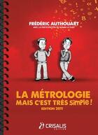 Couverture du livre « La métrologie ? mais c'est tres simple ! (édition 2011) » de Frederic Authouart et Ronan Le Duff aux éditions Authouart