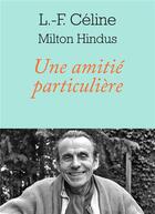Couverture du livre « Une amitié particulière » de Louis-Ferdinand Celine et Milton Hindus aux éditions L'herne