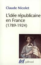 Couverture du livre « L'idée républicaine en France (1789-1924) » de Claude Nicolet aux éditions Gallimard