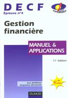 Couverture du livre « Decf 4 ; Gestion Financiere ; Manuel Et Applications ; 11e Edition » de Jacqueline Delahaye et Jean Barreau aux éditions Dunod