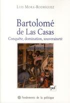 Couverture du livre « Bartolomé de las Casas » de Luis Mora Rodriguez aux éditions Puf