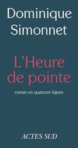 Couverture du livre « L'heure de pointe ; roman en quatorze lignes » de Simonnet Dominique aux éditions Editions Actes Sud