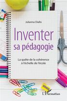 Couverture du livre « Inventer sa pédagogie ; la quête de la cohérence à l'échelle de l'école » de Juliana Diallo aux éditions L'harmattan