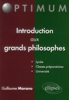 Couverture du livre « Introduction aux grands philosophes » de Guillaume Morano aux éditions Ellipses