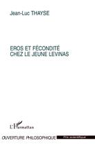 Couverture du livre « Eros et fécondité chez le jeune Levinas » de Jean-Luc Thayse aux éditions L'harmattan