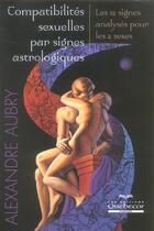 Couverture du livre « Compatibilite sexuelles par signes astrologiques - 12 signes analyses pour les deux sexes » de Alexandre Aubry aux éditions Quebecor